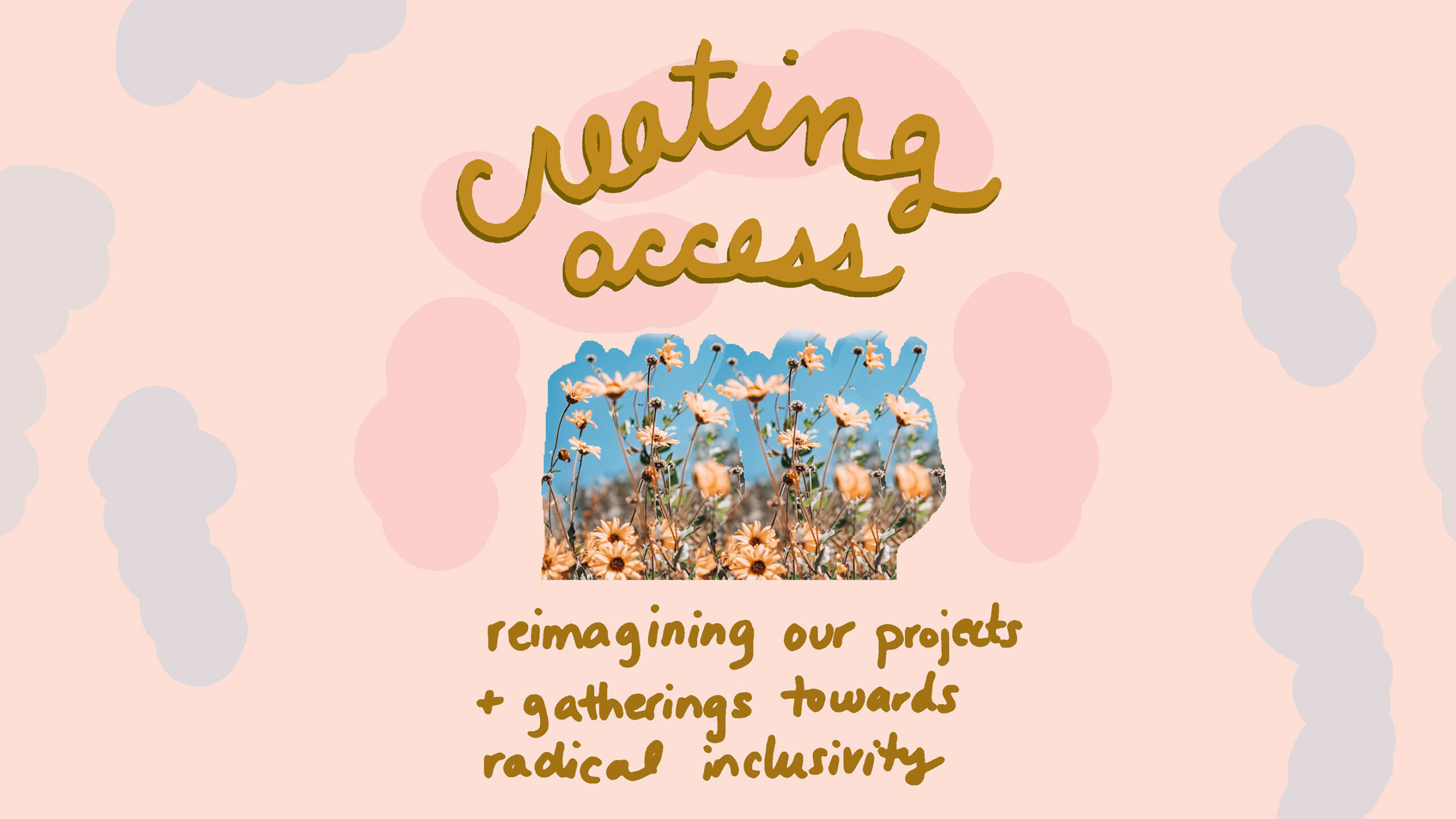 Creating Access is handwritten in gold script over a cut out of pink daisies in a field under a bright blue sky. Handwritten text below reads Reimagining Our Projects...