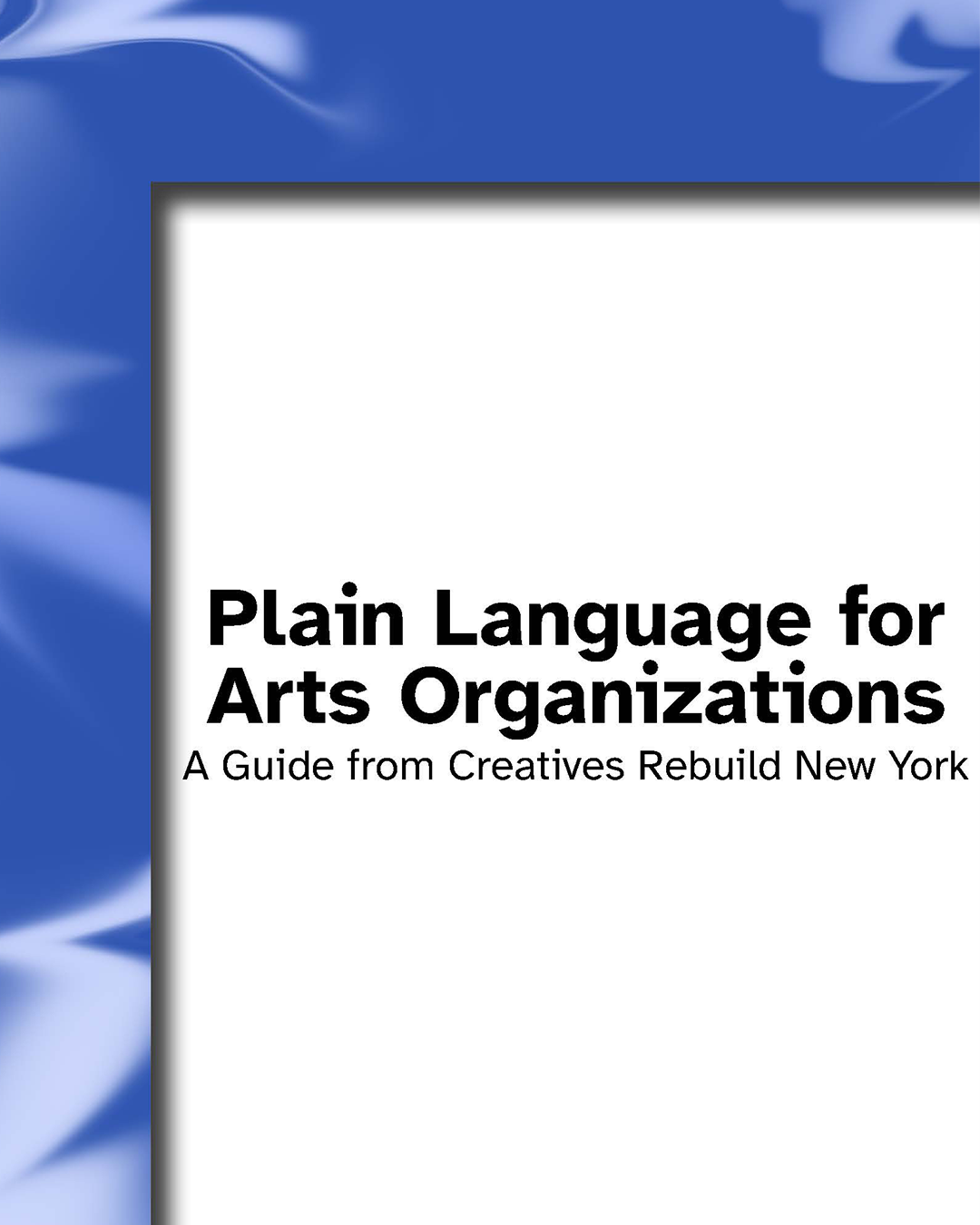 A document is called Plain language for arts organizations. A guide from Creatives Rebuild New York. There is a world of swirling blue and white vectors, an abstract...